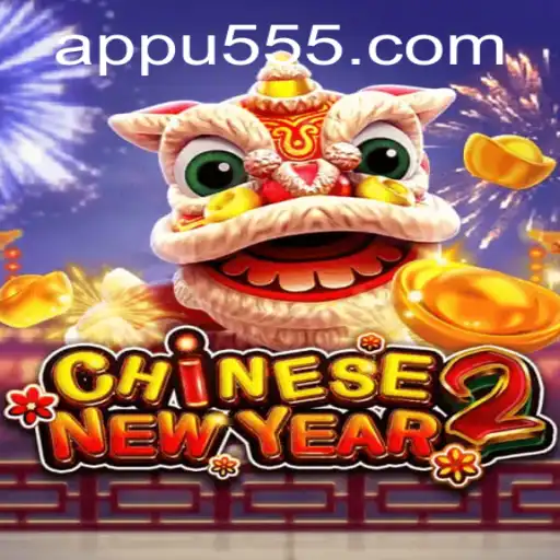 Discover the Excitement of CHINESENEWYEAR2 with u555.COM
